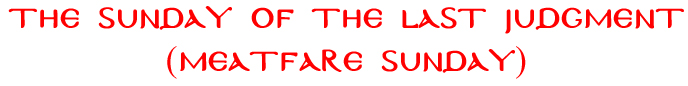 The Sunday of the Last Judgment (Meatfare Sunday)