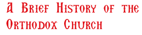 A Brief History of the Orthodox Church